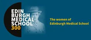 Title page for the 'women of edinburgh medical school' including a portrait of Elsie Inglis, the Edinburgh Medical School 300 visual and the title of the talk.