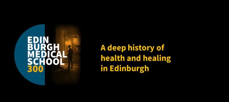 Title page for ' a deep history of health and healing in edinburgh' including edinburgh medical school 300 visual and image of man standing in archway to old medical school.