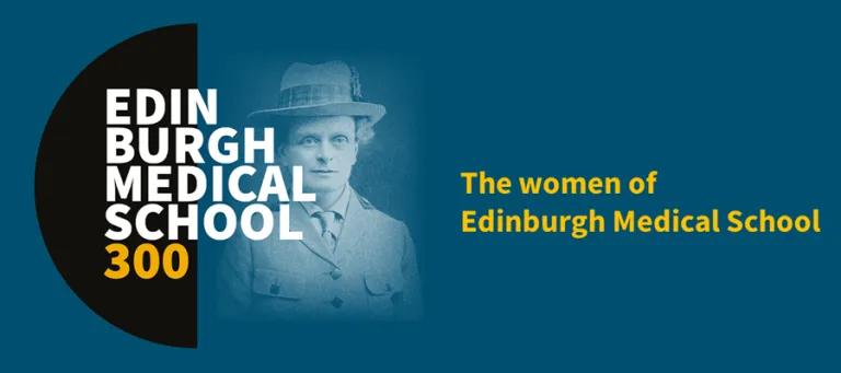 Title page for the 'women of edinburgh medical school' including a portrait of Elsie Inglis, the Edinburgh Medical School 300 visual and the title of the talk.